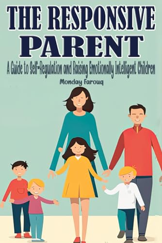9798868294211: The Responsive Parent: A Guide to Self-Regulation and Raising Emotionally Intelligent Children