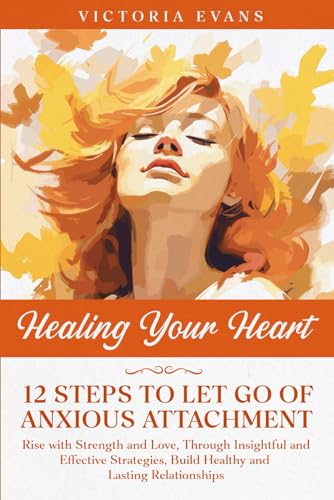 Stock image for Healing Your Heart - 12 Steps to Let Go of Anxious Attachment for sale by PBShop.store US