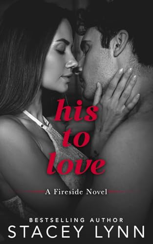 Beispielbild fr His To Love: A Small Town, Second-Chance Romance (A Fireside Novel) zum Verkauf von Red's Corner LLC