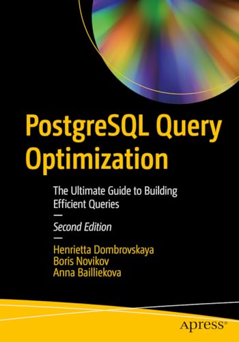 Stock image for Postgresql Query Optimization : The Ultimate Guide to Building Efficient Queries for sale by GreatBookPrices