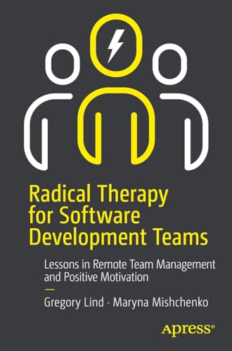 Imagen de archivo de Radical Therapy for Software Development Teams : Improving Software Development Practices and Team Dynamics a la venta por GreatBookPrices