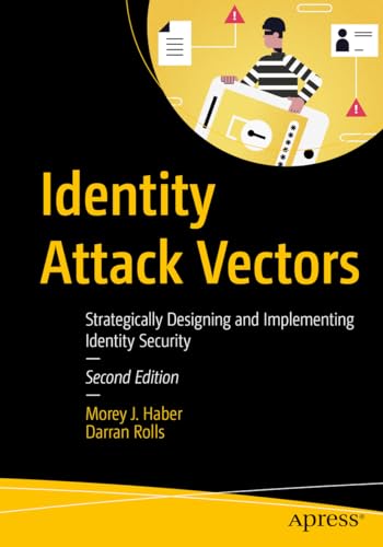 9798868802324: Identity Attack Vectors: Strategically Designing and Implementing Identity Security, Second Edition