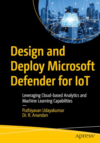 Stock image for Design and Deploy Microsoft Defender for Iot : Leveraging Cloud-based Analytics and Machine Learning Capabilities for sale by GreatBookPrices
