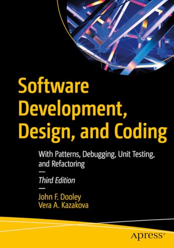 9798868802843: Software Development, Design, and Coding: With Patterns, Debugging, Unit Testing, and Refactoring