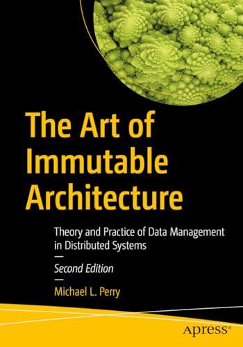 Stock image for Art of Immutable Architecture : Theory and Practice of Data Management in Distributed Systems for sale by GreatBookPricesUK