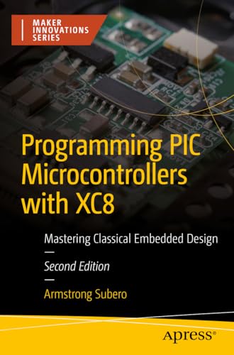 Stock image for Programming Pic Microcontrollers With Xc8 : Mastering Classical Embedded Design for sale by GreatBookPrices