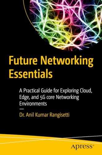 Stock image for Future Networking Essentials : A Practical Guide for Exploring Cloud, Edge and 5g Core Networking Environments for sale by GreatBookPricesUK