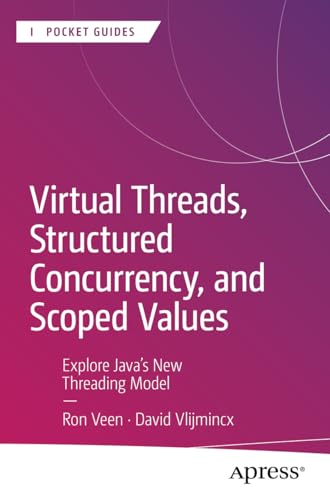 9798868804991: Virtual Threads, Structured Concurrency, and Scoped Values: Explore Java’s New Threading Model (Apress Pocket Guides)