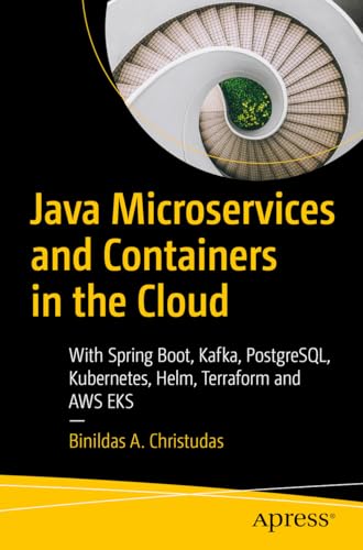 Immagine dell'editore per Java Microservices and Containers in the Cloud: With Spring Boot, Kafka, PostgreSQL, Kubernetes, Helm, Terraform and AWS EKS venduto da California Books