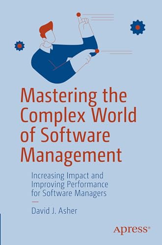 9798868808401: Mastering the Complex World of Software Management: Increasing Impact and Improving Performance for Software Managers
