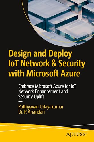 Beispielbild fr Design and Deploy IoT Network & Security with Microsoft Azure: Embrace Microsoft Azure for IoT Network Enhancement and Security Uplift zum Verkauf von California Books