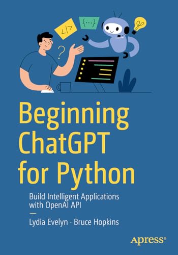 Immagine dell'editore per Beginning ChatGPT for Python: Build Intelligent Applications with OpenAI APIs venduto da California Books