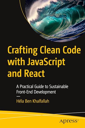 Beispielbild fr Crafting Clean Code with JavaScript and React: A Practical Guide to Sustainable Front-End Development zum Verkauf von California Books