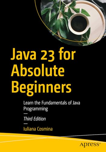 Stock image for Java 23 for Absolute Beginners : Learn the Fundamentals of Java Programming for sale by GreatBookPrices