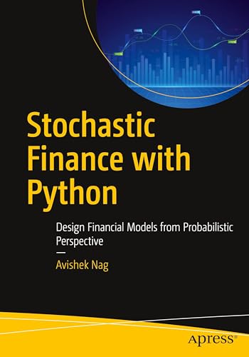 Stock image for Stochastic Finance With Python : Design Financial Models from Probabilistic Perspective for sale by GreatBookPricesUK