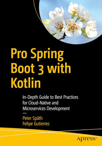 Imagen de archivo de Pro Spring Boot 3 with Kotlin: In-Depth Guide to Best Practices for Cloud-Native and Microservices Development a la venta por California Books