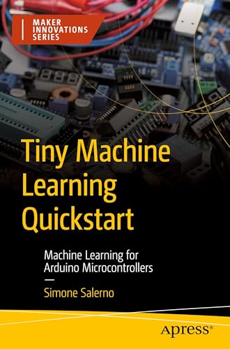 9798868812934: Tiny Machine Learning Quickstart: Machine Learning for Arduino Microcontrollers (Maker Innovations Series)