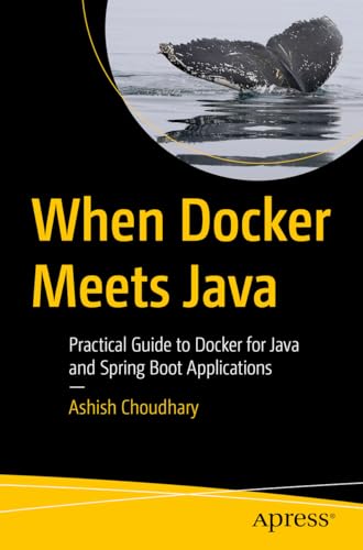 9798868812996: When Docker Meets Java: A Practical Guide to Docker for Java and Spring Boot Applications
