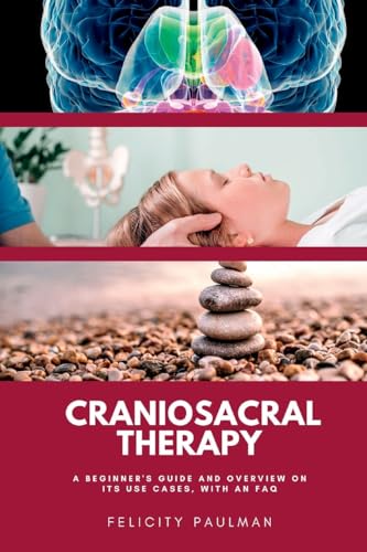 Imagen de archivo de Craniosacral Therapy: A Beginner's Guide and Overview on Its Use Cases, with an FAQ a la venta por GreatBookPrices