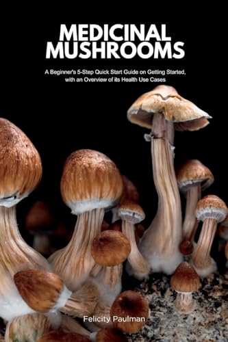 Imagen de archivo de Medicinal Mushrooms: A Beginner's 5-Step Quick Start Guide on Getting Started, with an Overview of its Health Use Cases a la venta por GreatBookPrices