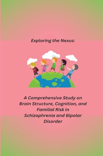 Stock image for A Comprehensive Study on Brain Structure, Cognition, and Familial Risk in Schizophrenia and Bipolar Disorder for sale by GreatBookPrices