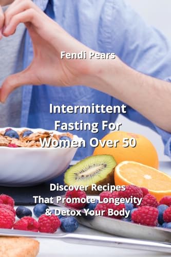 Beispielbild fr Intermittent Fasting For Women Over 50: Discover Recipes That Promote Longevity & Detox Your Body zum Verkauf von Buchpark