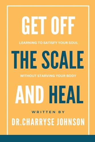 Imagen de archivo de Get Off the Scale and Heal: Learning to Satisfy Your Soul without Starving Your Body a la venta por GreatBookPrices