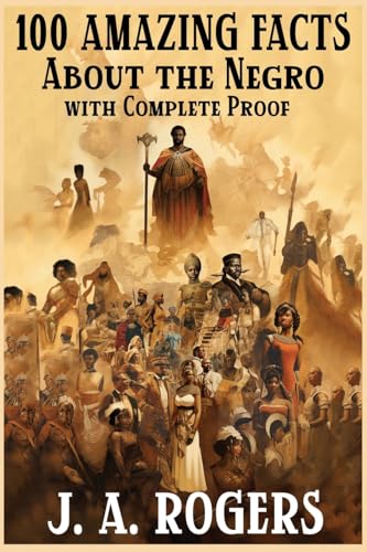 Stock image for 100 Amazing Facts About the Negro with Complete Proof: A Short Cut to The World History of The Negro for sale by GreatBookPrices