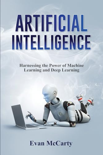 9798868990397: Artificial Intelligence: Harnessing the Power of Machine Learning and Deep Learning