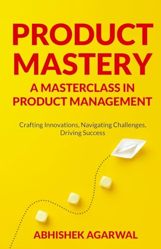 Stock image for Product Mastery a Masterclass in Product Management: Crafting Innovations, Navigating Challenges, Driving Success for sale by Ria Christie Collections