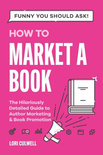 Stock image for Funny You Should Ask How to Market a Book: The HIlariously Detailed Guide to Book Marketing and Promotion for sale by GreatBookPrices