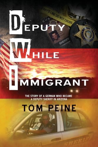 Stock image for Deputy While Immigrant: The Story of a German Who Became a Deputy Sheriff in Arizona for sale by GreatBookPrices