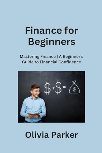 Stock image for Finance for Beginners: Mastering Finance A Beginner's Guide to Financial Confidence for sale by GreatBookPrices