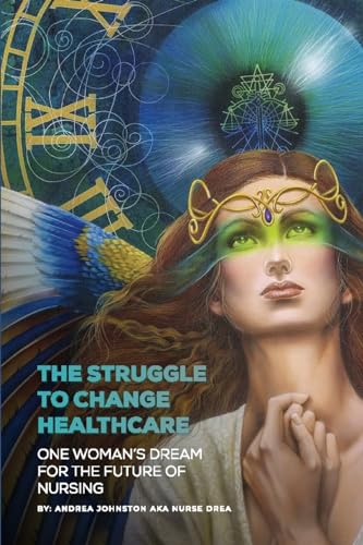 Stock image for The Struggle to Change Healthcare: One Woman's Dream for the Future of Nursing for sale by GreatBookPrices