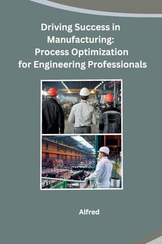 Beispielbild fr Driving Success in Manufacturing: Process Optimization for Engineering Professionals zum Verkauf von Ria Christie Collections