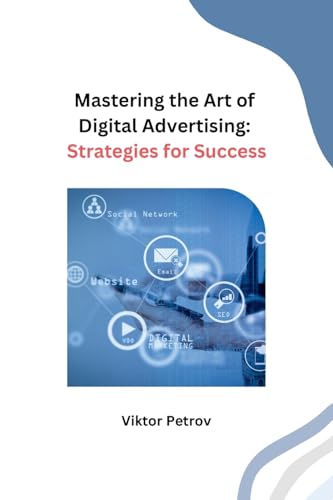9798869041920: Mastering the Art of Digital Advertising: Strategies for Success