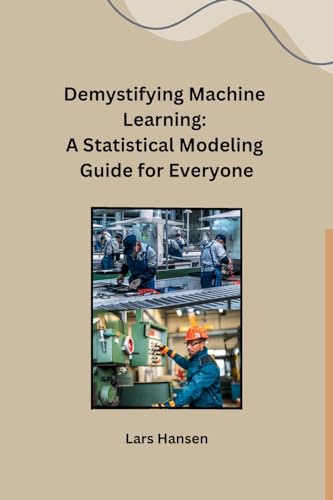 Beispielbild fr Demystifying Machine Learning: A Statistical Modeling Guide for Everyone zum Verkauf von Ria Christie Collections