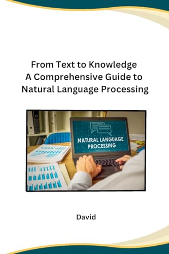 9798869048974: From Text to Knowledge A Comprehensive Guide to Natural Language Processing