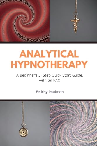 Imagen de archivo de Analytical Hypnotherapy: A Beginner's 3-Step Quick Start Guide, with an FAQ a la venta por GreatBookPrices