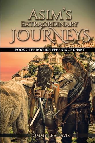 Stock image for Asim's Extraordinary Journeys: Book 2. The Rogue Elephants of Ghant for sale by GreatBookPrices