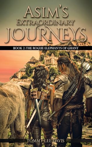 Stock image for Asim's Extraordinary Journeys: Book 2. The Rogue Elephants of Ghant for sale by GreatBookPrices