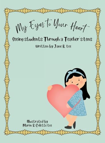 Stock image for My Eyes to Your Heart: Seeing Students Through a Teacher's Lens for sale by GreatBookPrices