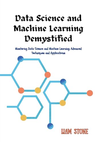 Stock image for Data Science and Machine Learning Demystified: Mastering Data Science and Machine Learning: Advanced Techniques and Applications for sale by GreatBookPricesUK