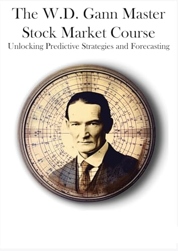 Beispielbild fr The W.D. Gann Master Stock Market Course: Unlocking Predictive Strategies and Forecasting zum Verkauf von GreatBookPrices