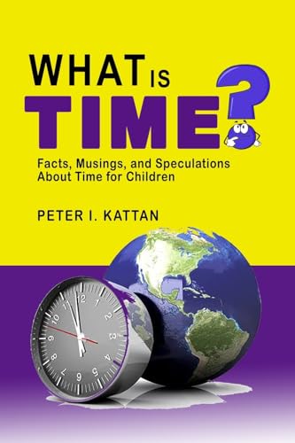 Beispielbild fr What is Time? Facts, Musings, and Speculations About Time for Children zum Verkauf von GreatBookPrices