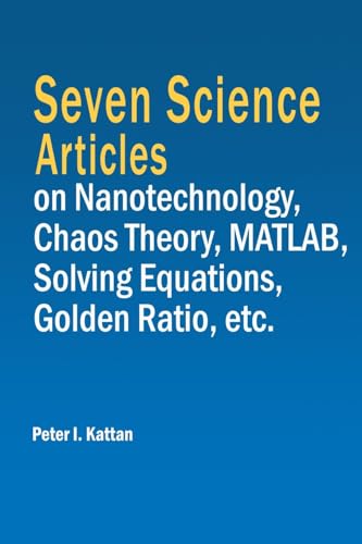 Beispielbild fr Seven Science Articles on Nanotechnology, Chaos Theory, MATLAB, Solving Equations, Golden Ratio, etc. zum Verkauf von California Books