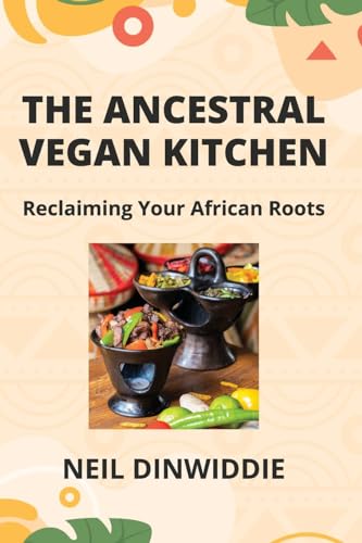 Stock image for The Ancestral Vegan Kitchen: Reclaiming Your African Roots for sale by GreatBookPrices