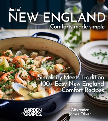 Stock image for Best of New England Comforts Made Simple: Simplicity Meets Tradition 100+ Comfort Recipes To Master at Home (Best of Global Recipes) for sale by California Books