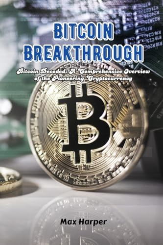 Imagen de archivo de Bitcoin Breakthrough: Bitcoin decoded: a comprehensive overview of the pioneering cryptocurrency a la venta por GreatBookPrices