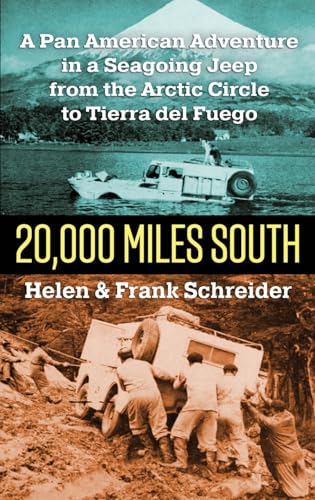 Imagen de archivo de 20,000 Miles South: A Pan American Adventure in a Seagoing Jeep from the Arctic Circle to Tierra del Fuego a la venta por California Books